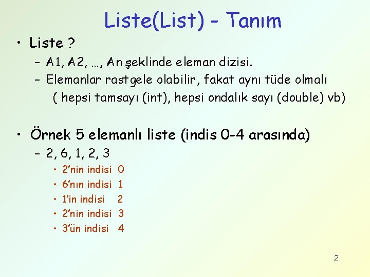  • Liste ? Liste(List) - Tanım – A 1, A 2, …, An