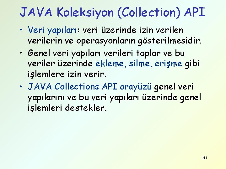 JAVA Koleksiyon (Collection) API • Veri yapıları: veri üzerinde izin verilerin ve operasyonların gösterilmesidir.