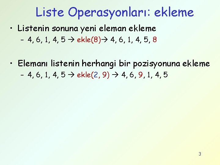 Liste Operasyonları: ekleme • Listenin sonuna yeni eleman ekleme – 4, 6, 1, 4,