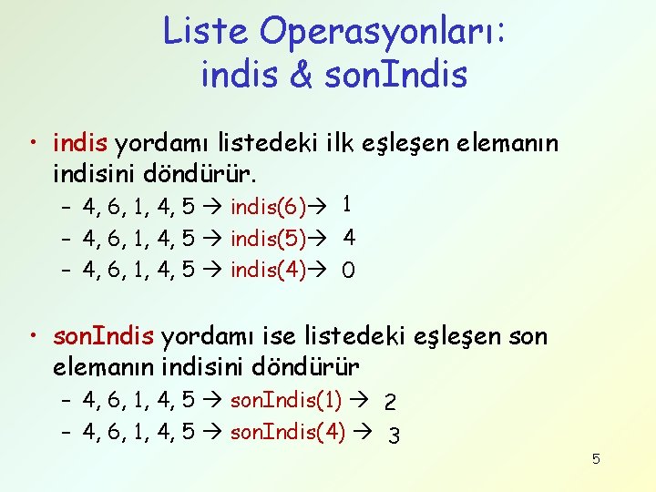 Liste Operasyonları: indis & son. Indis • indis yordamı listedeki ilk eşleşen elemanın indisini