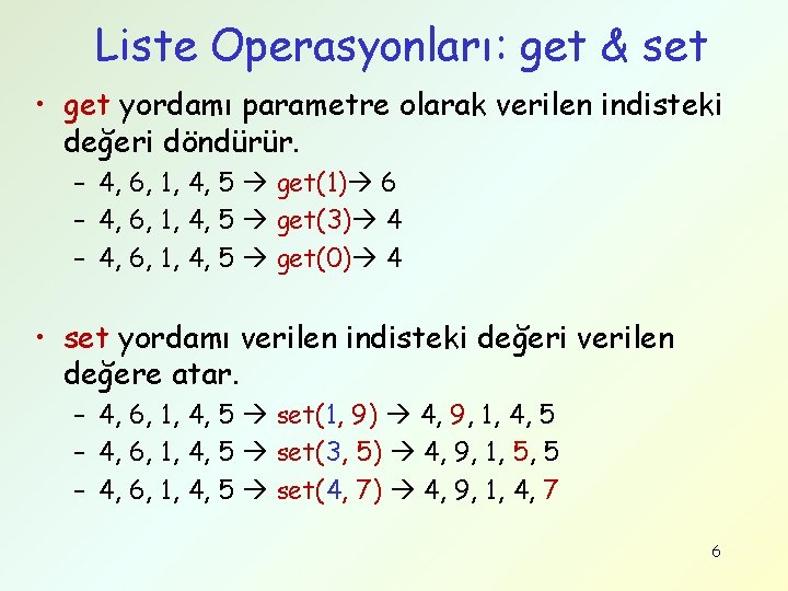 Liste Operasyonları: get & set • get yordamı parametre olarak verilen indisteki değeri döndürür.