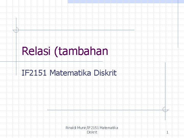 Relasi (tambahan IF 2151 Matematika Diskrit Rinaldi Munir/IF 2151 Matematika Diskrit 1 