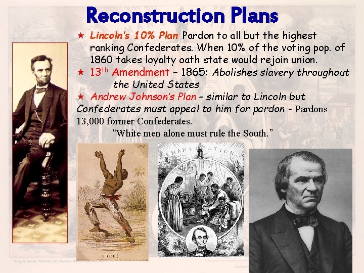 Reconstruction Plans « Lincoln’s 10% Plan Pardon to all but the highest ranking Confederates.