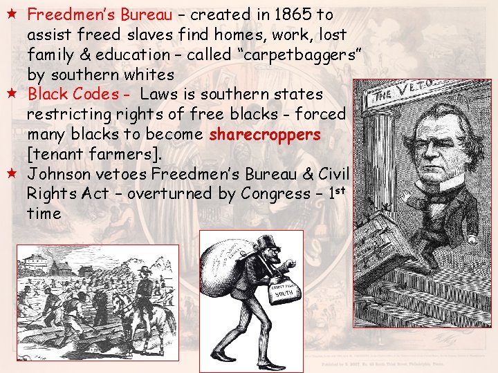  « Freedmen’s Bureau – created in 1865 to assist freed slaves find homes,