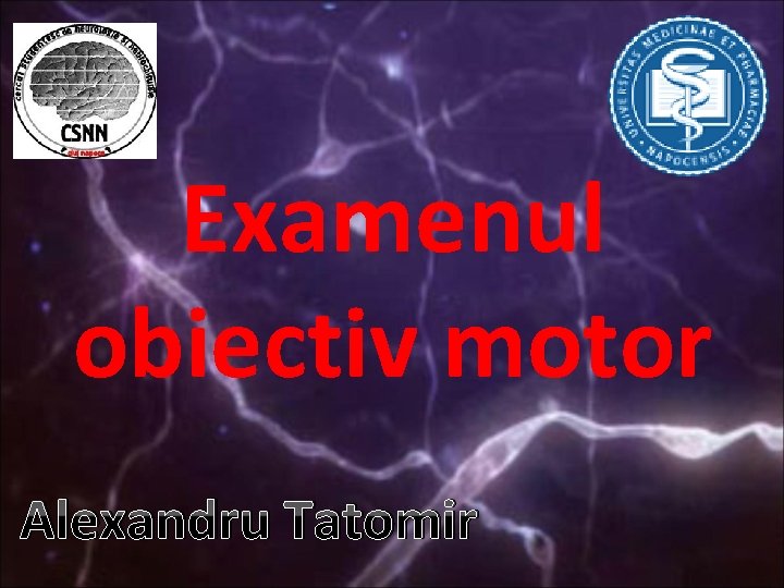 Examenul obiectiv motor Alexandru Tatomir 