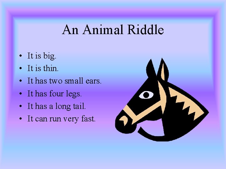 An Animal Riddle • • • It is big. It is thin. It has