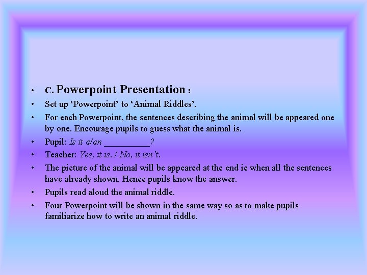  • • C. Powerpoint Presentation : Set up ‘Powerpoint’ to ‘Animal Riddles’. For