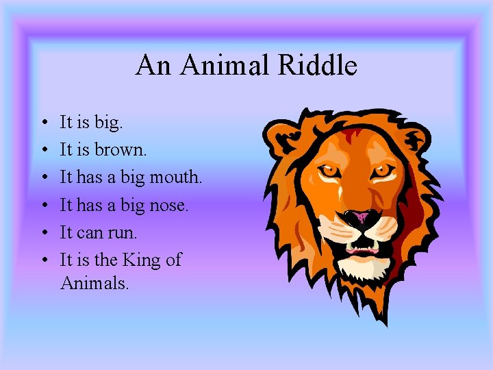 An Animal Riddle • • • It is big. It is brown. It has