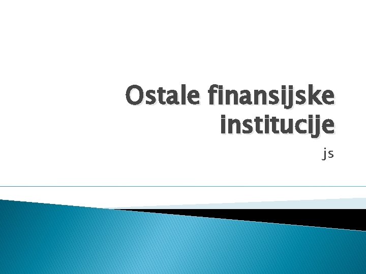 Ostale finansijske institucije js 