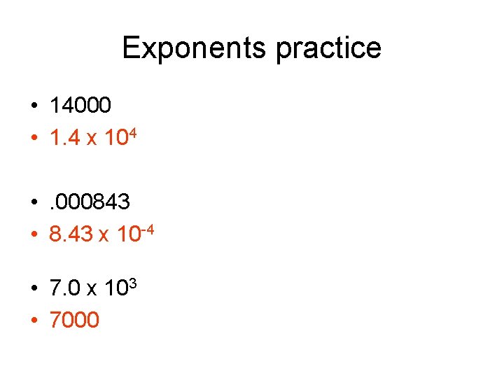 Exponents practice • 14000 • 1. 4 x 104 • . 000843 • 8.