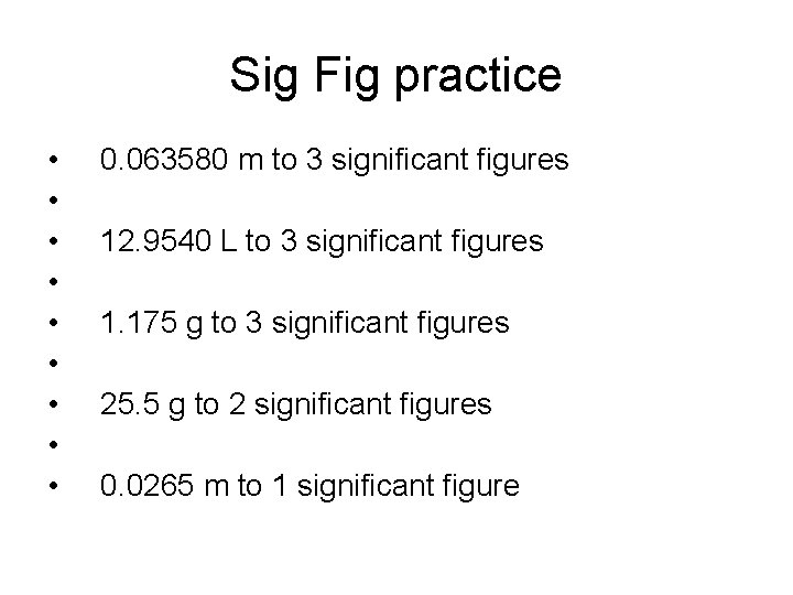 Sig Fig practice • • • 0. 063580 m to 3 significant figures 12.