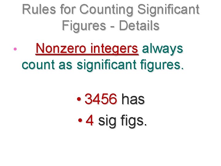 Rules for Counting Significant Figures - Details • Nonzero integers always count as significant