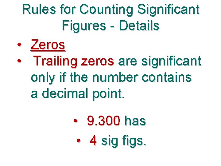 Rules for Counting Significant Figures - Details • Zeros • Trailing zeros are significant