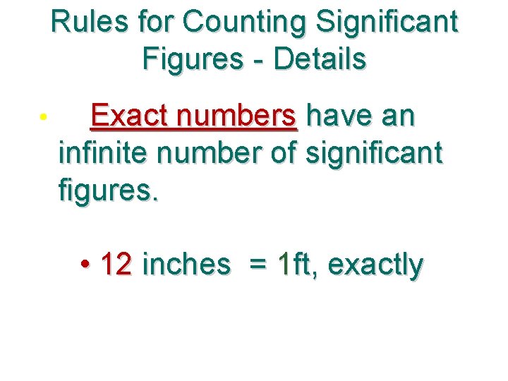 Rules for Counting Significant Figures - Details • Exact numbers have an infinite number