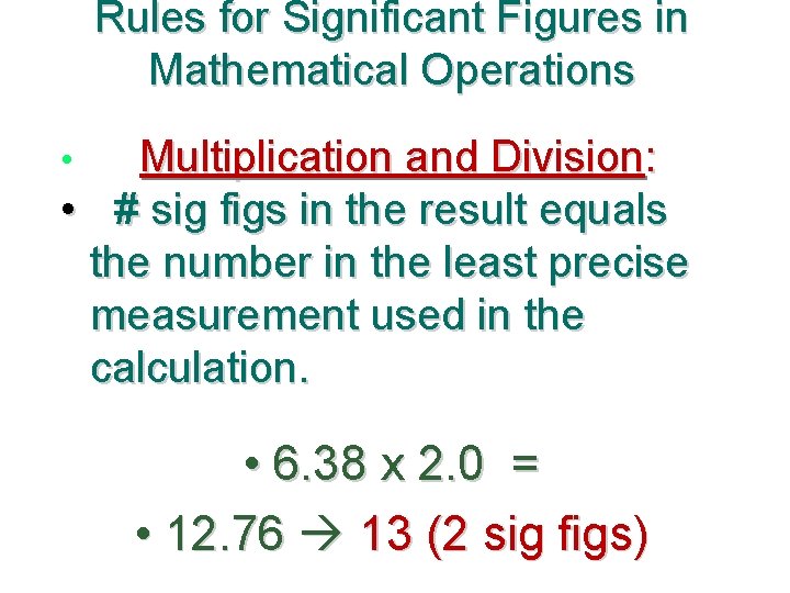 Rules for Significant Figures in Mathematical Operations Multiplication and Division: • # sig figs