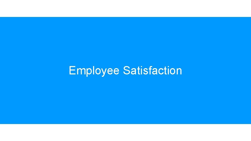 Employee Satisfaction Employee Satisfaction