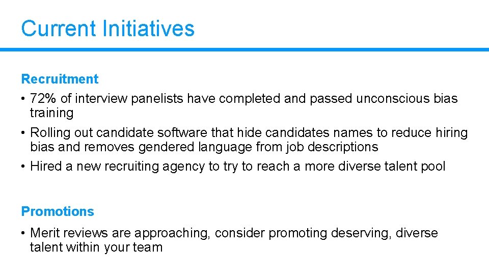Current Initiatives Recruitment • 72% of interview panelists have completed and passed unconscious bias Current Initiatives Recruitment • 72% of interview panelists have completed and passed unconscious bias