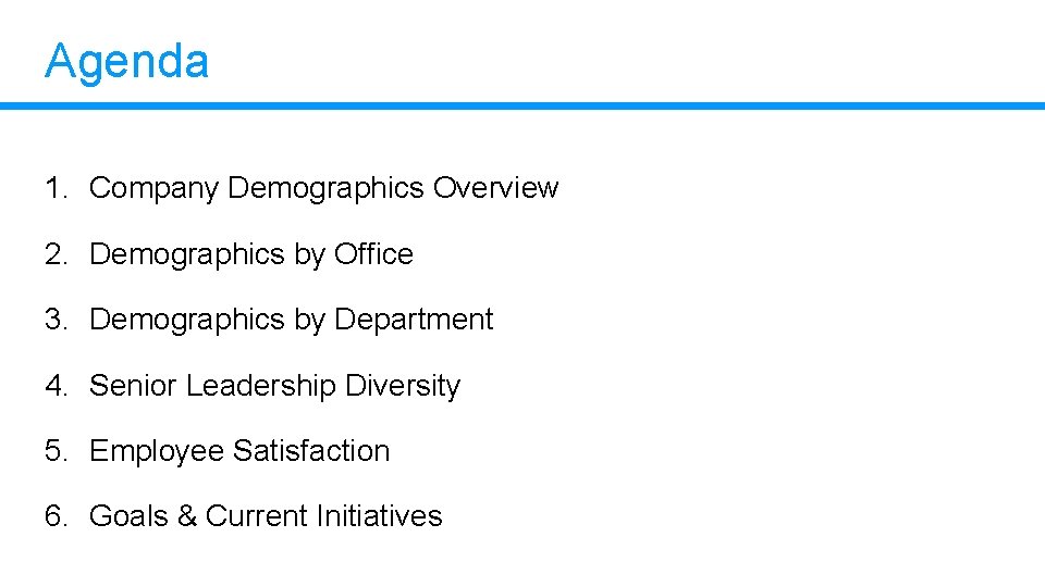 Agenda 1. Company Demographics Overview 2. Demographics by Office 3. Demographics by Department 4. Agenda 1. Company Demographics Overview 2. Demographics by Office 3. Demographics by Department 4.