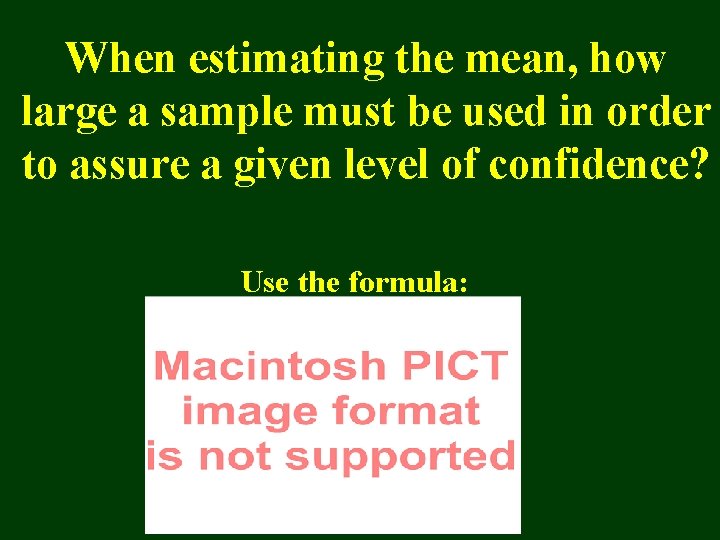 When estimating the mean, how large a sample must be used in order to