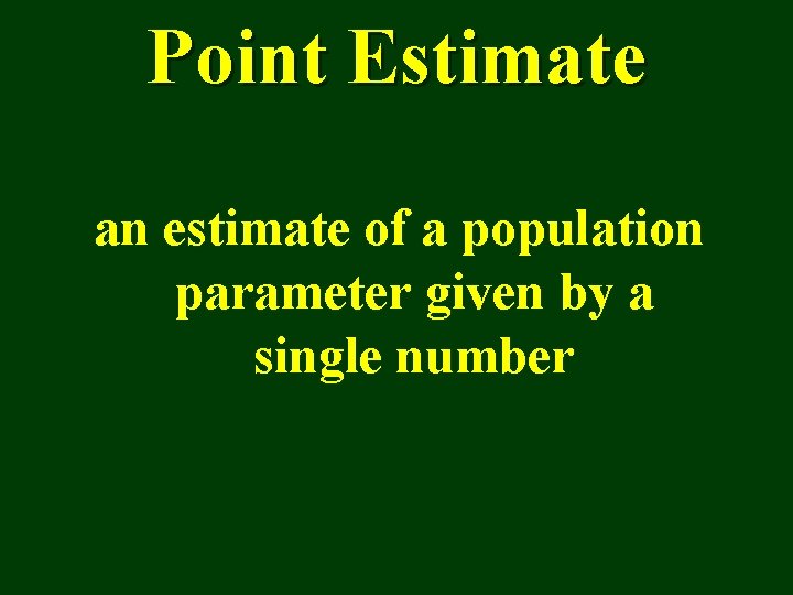 Point Estimate an estimate of a population parameter given by a single number 