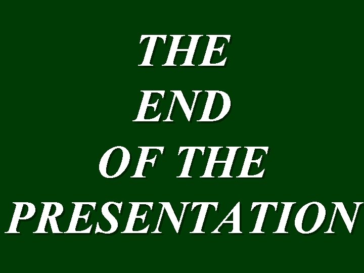 THE END OF THE PRESENTATION 
