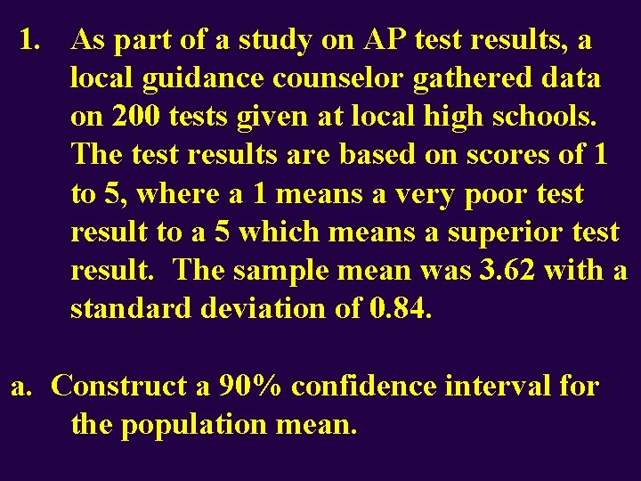 1. As part of a study on AP test results, a local guidance counselor