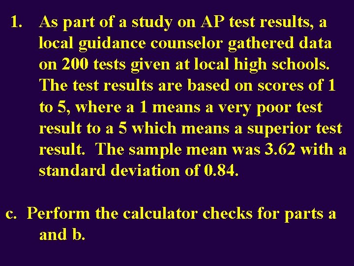 1. As part of a study on AP test results, a local guidance counselor