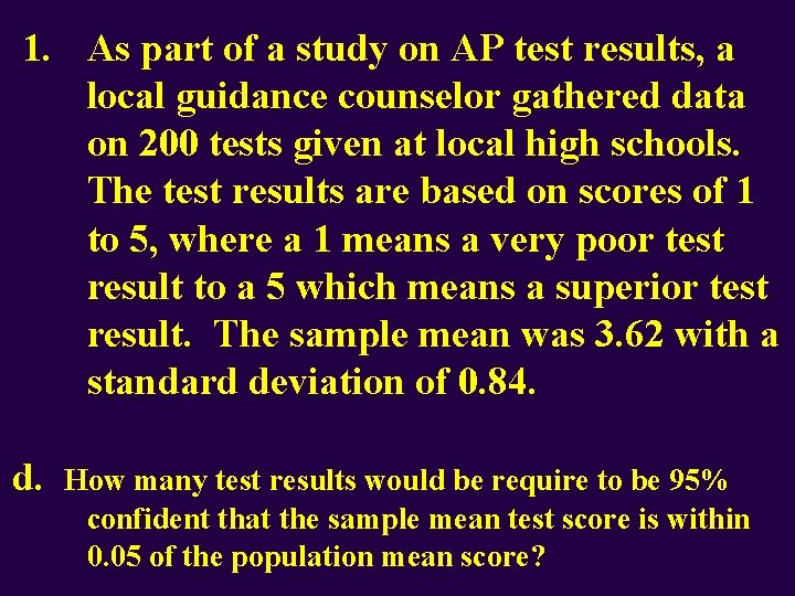 1. As part of a study on AP test results, a local guidance counselor