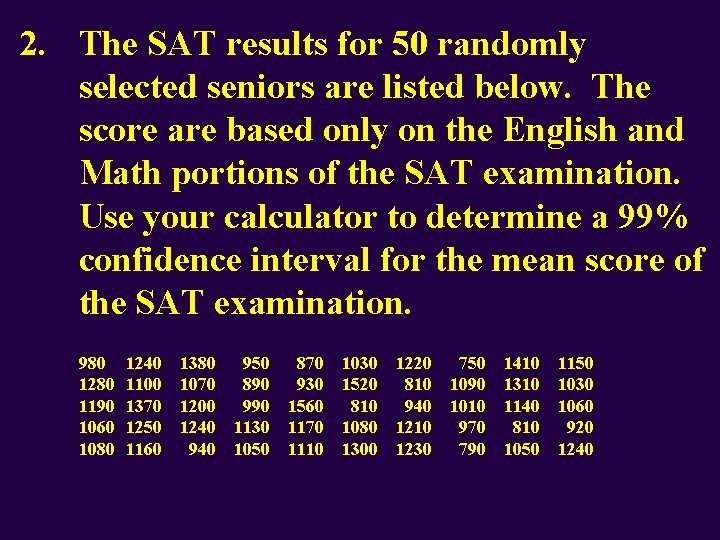 2. The SAT results for 50 randomly selected seniors are listed below. The score