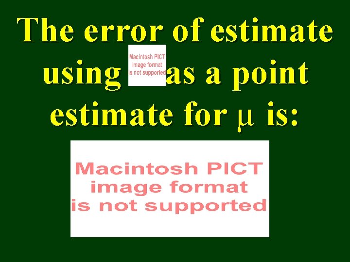 The error of estimate using as a point estimate for μ is: 