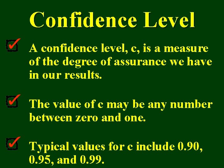 Confidence Level A confidence level, c, is a measure of the degree of assurance