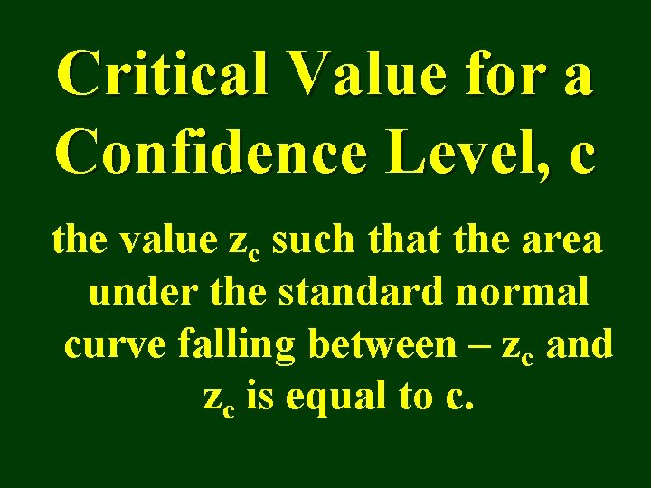 Critical Value for a Confidence Level, c the value zc such that the area