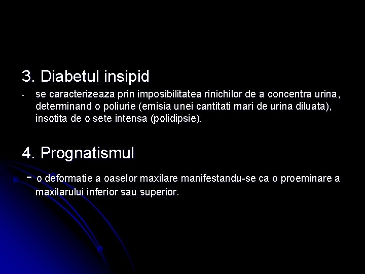 3. Diabetul insipid - se caracterizeaza prin imposibilitatea rinichilor de a concentra urina, determinand