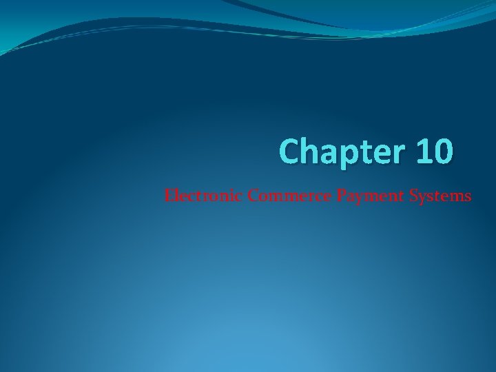 Chapter 10 Electronic Commerce Payment Systems 