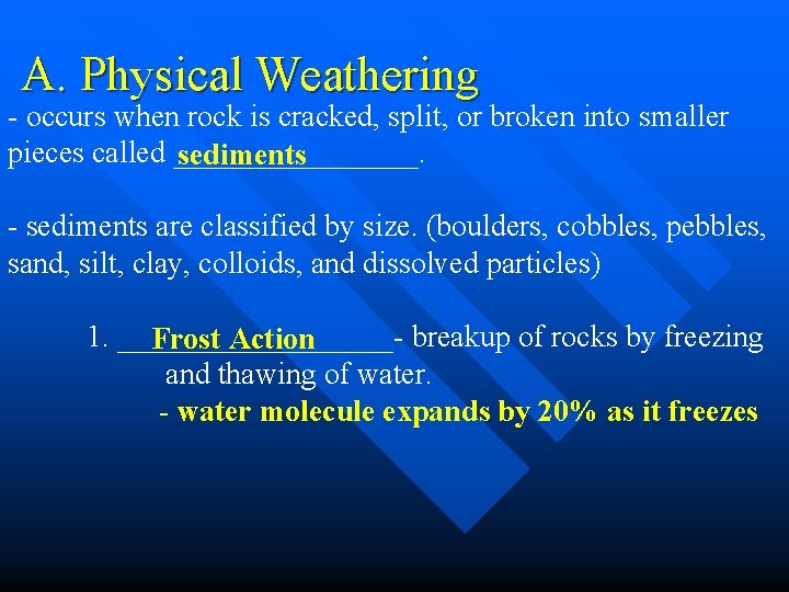 A. Physical Weathering - occurs when rock is cracked, split, or broken into smaller