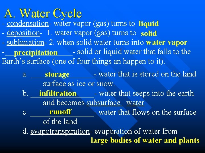 A. Water Cycle - condensation- water vapor (gas) turns to liquid - deposition- 1.