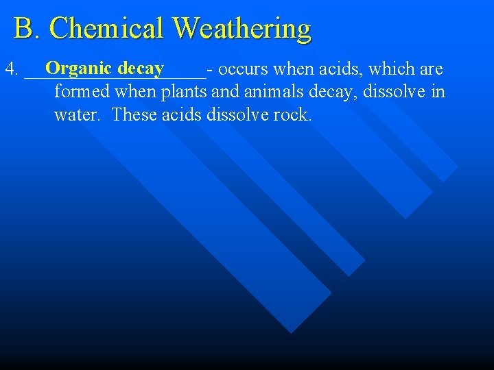 B. Chemical Weathering Organic decay 4. __________- occurs when acids, which are formed when