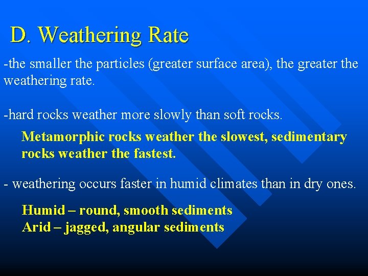 D. Weathering Rate -the smaller the particles (greater surface area), the greater the weathering