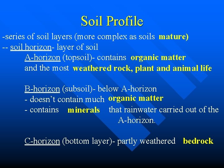 Soil Profile -series of soil layers (more complex as soils mature) -- soil horizon-