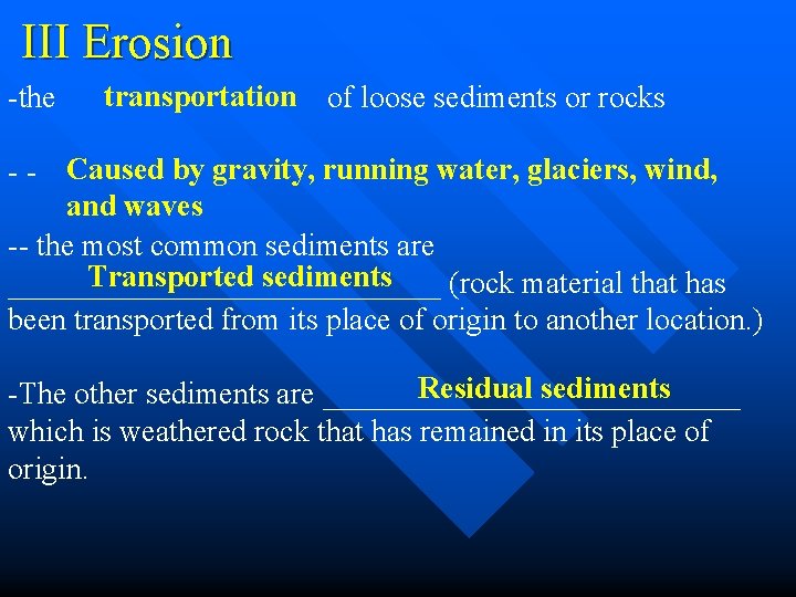 III Erosion transportation -the of loose sediments or rocks - - Caused by gravity,