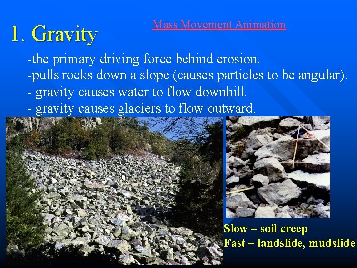 1. Gravity Mass Movement Animation -the primary driving force behind erosion. -pulls rocks down