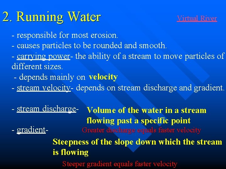 2. Running Water Virtual River - responsible for most erosion. - causes particles to