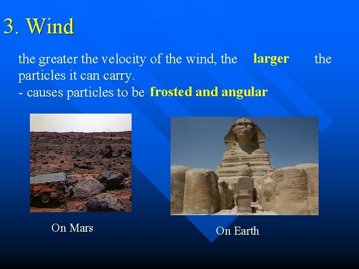 3. Wind larger the greater the velocity of the wind, the the particles it