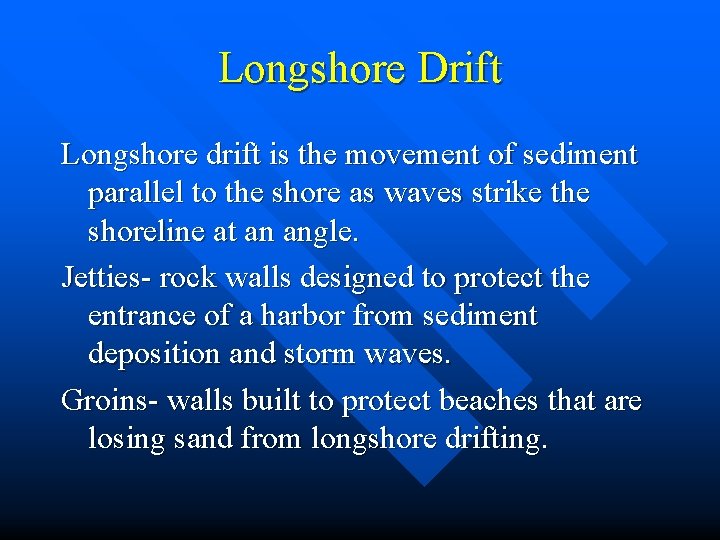 Longshore Drift Longshore drift is the movement of sediment parallel to the shore as