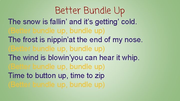 Better Bundle Up The snow is fallin’ and it’s getting’ cold. (Better bundle up,