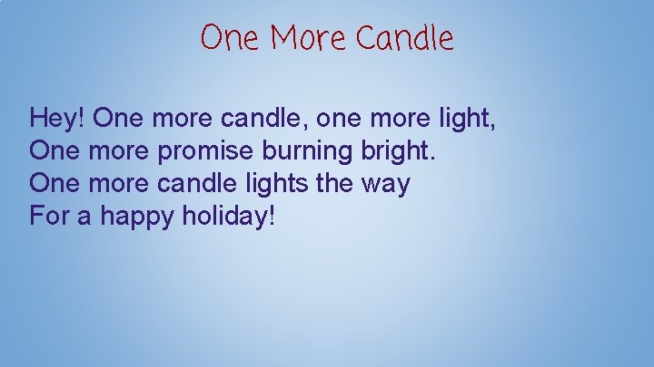 One More Candle Hey! One more candle, one more light, One more promise burning