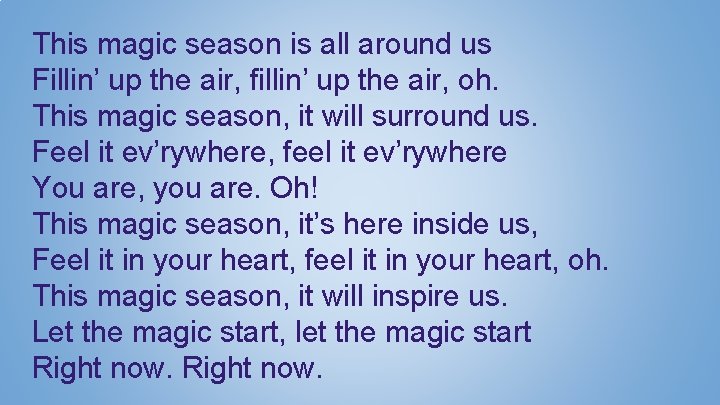 This magic season is all around us Fillin’ up the air, fillin’ up the