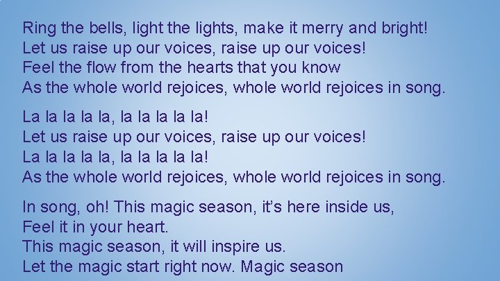 Ring the bells, light the lights, make it merry and bright! Let us raise