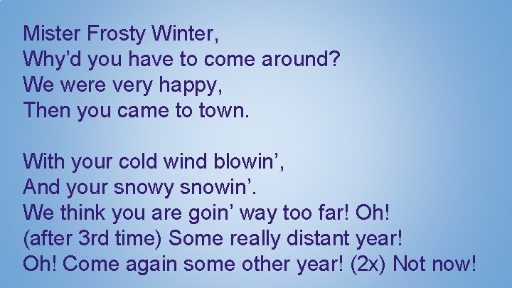 Mister Frosty Winter, Why’d you have to come around? We were very happy, Then