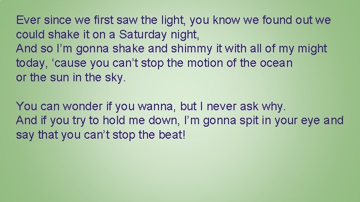 Ever since we first saw the light, you know we found out we could